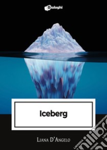 Iceberg libro di D'Angelo Liana