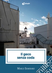 Il geco senza coda libro di Semeraro Marco