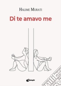 Di te amavo me libro di Murati Halime