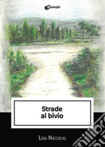 Strade al bivio libro di Niccolai Lisa