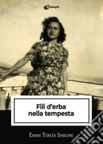 Fili d'erba nella tempesta libro di Simeone Emma Teresa