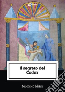 Il segreto del Codex libro di Misiti Nicodemo