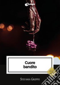 Cuore bandito libro di Groppo Stefania