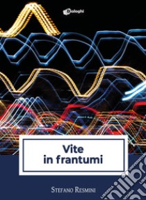 Vite in frantumi libro di Resmini Stefano