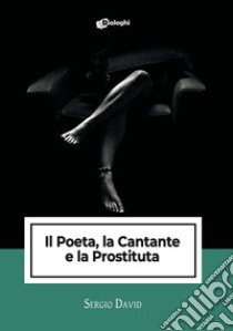 Il poeta, la cantante e la prostituta libro di David Sergio