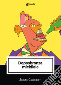 Doposbronza micidiale libro di Gasperetti Simone