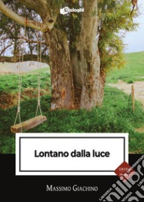 Lontano dalla luce libro di Giachino Massimo