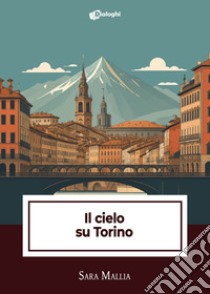 Il cielo su Torino libro di Mallia Sara