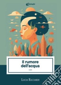 Il rumore dell'acqua. Caos libro di Ricciardi Lucia