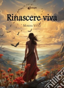 Rinascere viva libro di Vitali Morena