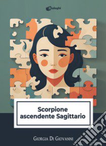 Scorpione ascendente Sagittario libro di Di Giovanni Giorgia