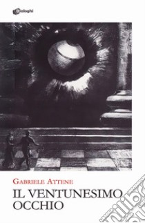 Il ventunesimo occhio libro di Attene Gabriele