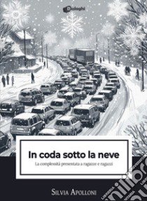 In coda sotto la neve. La complessità presentata a ragazze e ragazzi libro di Apolloni Silvia