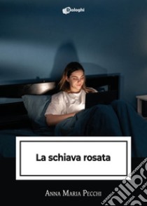 La schiava rosata libro di Pecchi Anna Maria