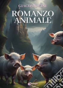 Romanzo animale libro di Cini Giacomo