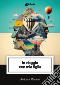 In viaggio con mia figlia libro di Minniti Ausonia