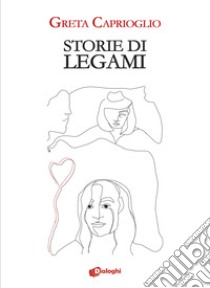 Storie di legami libro di Caprioglio Greta