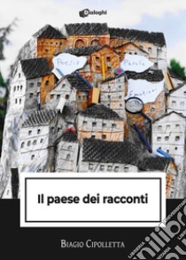 Il paese dei racconti libro di Cipolletta Biagio