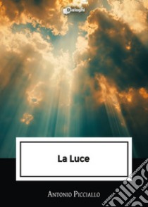 La luce libro di Picciallo Antonio