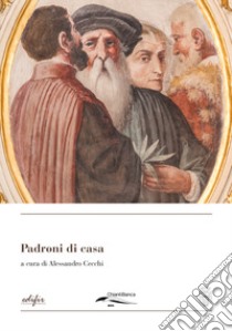 Padroni di casa libro di Cecchi A. (cur.)