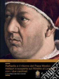 Raffaello e il ritorno del papa Medici: restauri e scoperte sul ritratto di Leone X con i due cardinali libro di Ciatti M. (cur.); Schmidt E. D. (cur.)