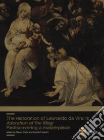 The restoration of Leonardo da Vinci's Adoration of the Magi. Rediscovering a masterpiece libro di Ciatti M. (cur.); Frosinini C. (cur.)