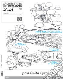 Architettura del paesaggio. Rivista semestrale dell'AIAPP Associazione Italiana di Architettura del Paesaggio. Ediz. italiana e inglese. Vol. 40-41: Prossimità-Proximity libro