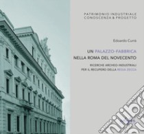 Un palazzo-fabbrica nella Roma del Novecento. Ricerche archeo-industriali per il recupero della Regia Zecca. Ediz. illustrata libro di Currà Edoardo