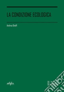 La condizione ecologica libro di Ghelfi Andrea