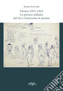 Firenze 1911-1922. La pittura italiana del Sei e Settecento in mostra libro di Leonardi Andrea