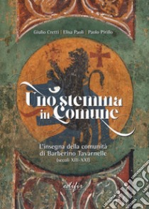 Uno stemma in Comune. L'insegna della comunità di Barberino Tavarnelle (secoli XIII-XXI) libro di Cretti Giulio; Paoli Elisa; Pirillo Paolo