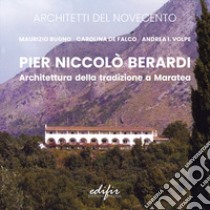 Pier Niccolò Berardi. Architettura della tradizione a Maratea libro di Bugno Maurizio; De Falco Carolina; Volpe Andrea I.