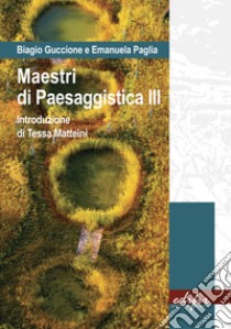 Maestri di paesaggistica. Ediz. illustrata. Vol. 3 libro di Guccione Biagio; Paglia Emanuela