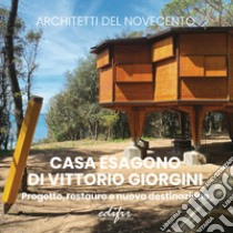 Casa Esagono di Vittorio Giorgini. Progetto, restauro e nuova destinazione. Ediz. illustrata libro di Del Francia M. (cur.); Ulivieri D. (cur.)