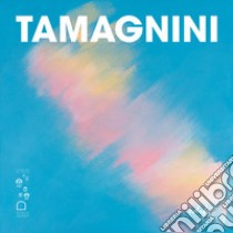 Tamagnini. Mirabile avventura d'arte. Ediz. a colori libro di Ballerini G. (cur.)