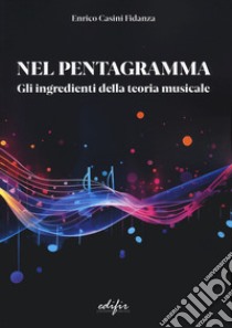 Nel pentagramma. Gli ingredienti della teoria musicale libro di Casini Fidanza Enrico