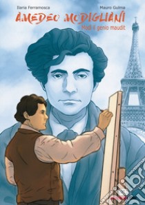 Amedeo Modigliani. Modì il genio maudit libro di Ferramosca Ilaria