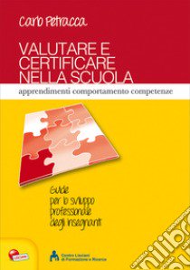 Valutare e certificare nella scuola. Apprendimenti comportamenti competenze libro di Petracca Carlo