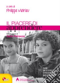 Il piacere di apprendere libro di Meirieu P. (cur.)