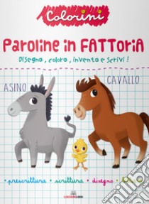 Paroline in fattoria. Prescrittura. Colorini. Ediz. a colori libro