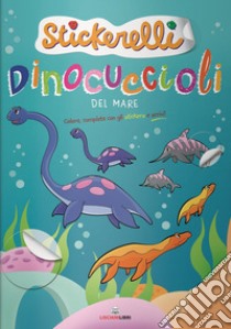 Dinocuccioli del mare. Stickerelli. Con adesivi. Ediz. a colori libro