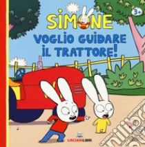 Simone. Voglio guidare il trattore! Ediz. a colori libro