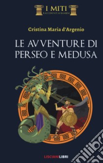 Le avventure di Perseo e Medusa libro di D'Argenio Maria Cristina