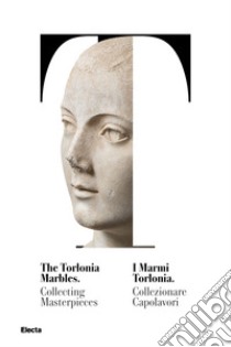 I marmi Torlonia. Collezionare capolavori-The Torlonia marbles. Collecting masterpieces. Catalogo della mostra (Roma, 14 ottobre 2020-29 giugno 2021). Ediz. bilingue libro di Tuccinardi S. (cur.)