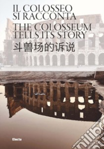 Il Colosseo si racconta. Ediz. italiana, inglese e cinese libro di Rea Rossella; Cella Elisa