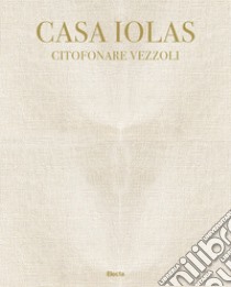 Casa Iolas. Citofonare Vezzoli. Catalogo della mostra (Milano, 24 settembre 2020-16 gennaio 2021). Ediz. italiana e inglese libro di Calabro T. (cur.); Vezzoli F. (cur.)