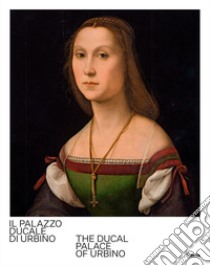 Il Palazzo Ducale di Urbino-The Ducal Palace of Urbino. Ediz. bilingue libro