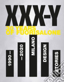 XXX-Y. 30 Years of FuoriSalone. 1990-2020. Milano Design Stories. Ediz. illustrata libro