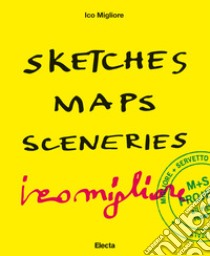 Sketches Maps Sceneries. Ediz. italiana e inglese libro di Migliore Ico