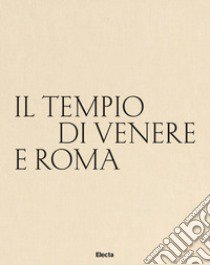 Il tempio di Venere e Roma. Ediz. italiana e inglese libro di Russo A. (cur.); Almonte M. (cur.); Arletti I. (cur.)